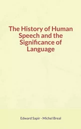 The History of Human Speech and the Significance of Language