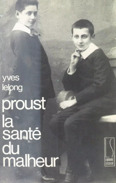 Proust : La Santé du malheur - Yves Lelong - FeniXX réédition numérique