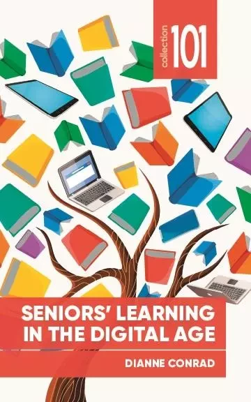 Seniors’ Learning in the Digital Age - Dianne Conrad - Les Presses de l'UniversitÈ d'Ottawa/University of Ottawa Press