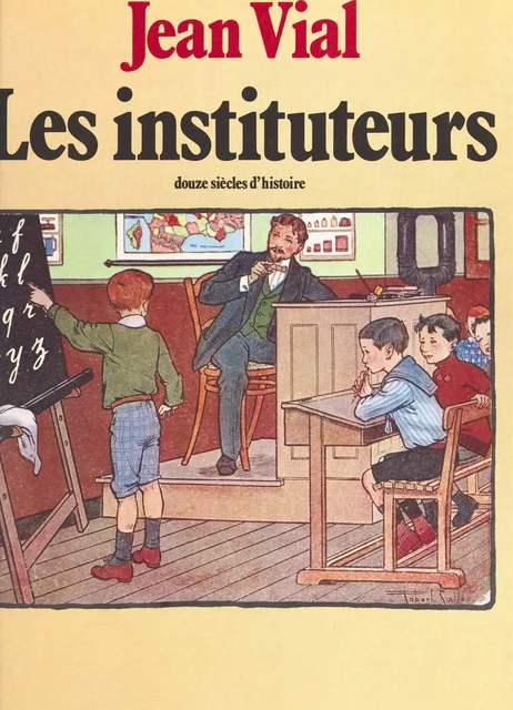 Les Instituteurs : Douze siècles d'histoire - Jean Vial - FeniXX réédition numérique