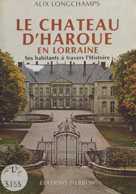 Le Château d'Haroué en Lorraine : Ses habitants à travers l'histoire - Alix Longchamps - FeniXX réédition numérique