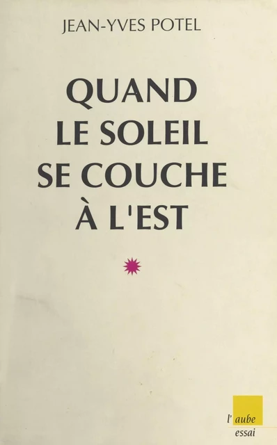 Quand le soleil se couche à l'Est : La Fin du système soviétique - Jean-Yves Potel - FeniXX réédition numérique