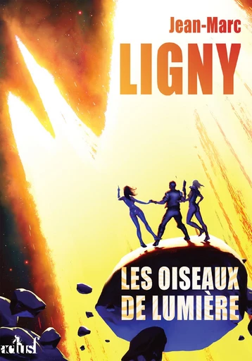 Les Oiseaux de lumière - Jean-Marc Ligny - Nouvelles Éditions Actu SF