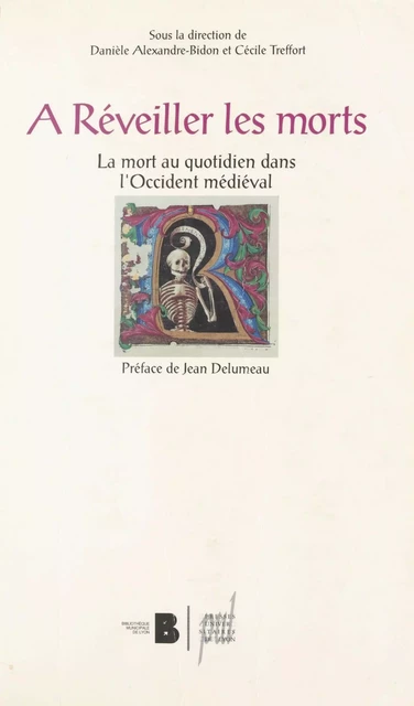 À réveiller les morts : La Mort au quotidien dans l'Occident médiéval - Danièle Alexandre-Bidon, Cécile Treffort - FeniXX réédition numérique