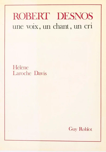 Robert Desnos : Une voix, un chant, un cri - Hélène Laroche-Davis - FeniXX réédition numérique