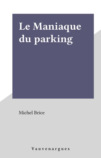 Le Maniaque du parking - Michel Brice - FeniXX réédition numérique