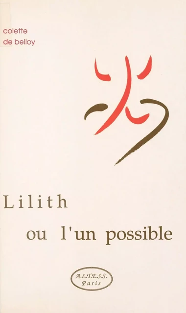 Lilith ou l'Un possible - Colette de Belloy - FeniXX réédition numérique