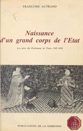 Naissance d'un grand corps de l'État : Les Gens du Parlement de Paris (1345-1454)