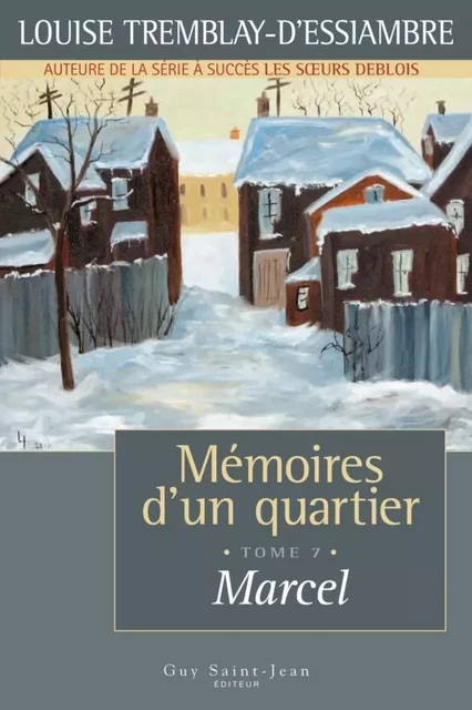 Mémoires d'un quartier, tome 7 - Louise Tremblay d'Essiambre - Guy Saint-Jean Editeur