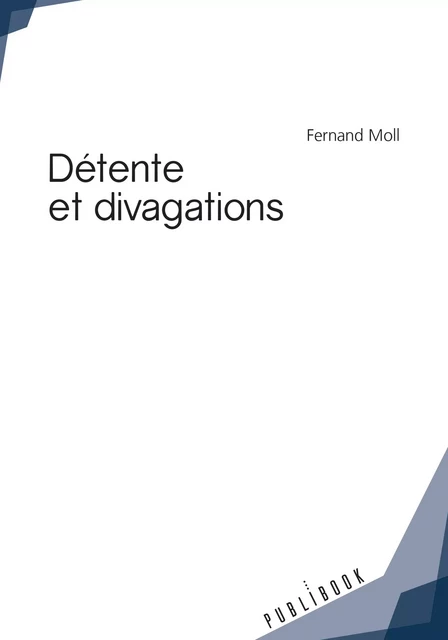 Détente et divagations - Fernand Moll - Publibook