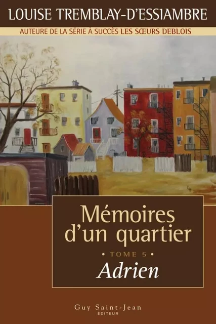 Mémoires d'un quartier, tome 5 - Louise Tremblay d'Essiambre - Guy Saint-Jean Editeur