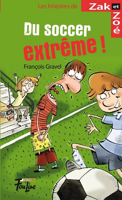 Du soccer extrême! - François Gravel - Les éditions FouLire inc.