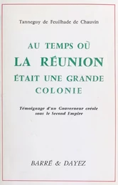 Au temps où La Réunion était une grande colonie : témoignage d'un gouverneur créole sous le Second Empire