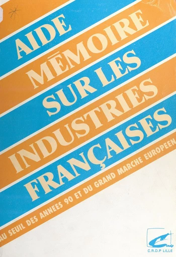 Aide-mémoire sur les industries françaises - Michel Battiau - FeniXX réédition numérique