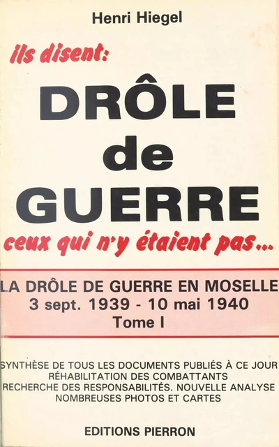 La Drôle de guerre en Moselle (1) : 3 septembre 1939-10 mai 1940 - Henri Hiegel - FeniXX réédition numérique