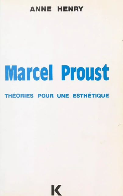 Marcel Proust : Théories pour une esthétique - Anne Henry - FeniXX réédition numérique