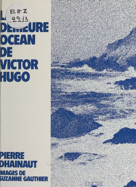 Hauteville-House : La Demeure océan de Victor Hugo - Pierre Dhainaut - FeniXX réédition numérique