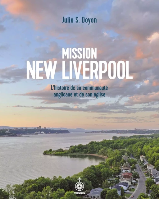 Mission New Liverpool - Julie S. Doyon - Éditions du Septentrion