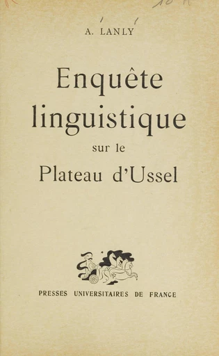 Enquête linguistique sur le plateau d'Ussel - André Lanly - FeniXX rédition numérique