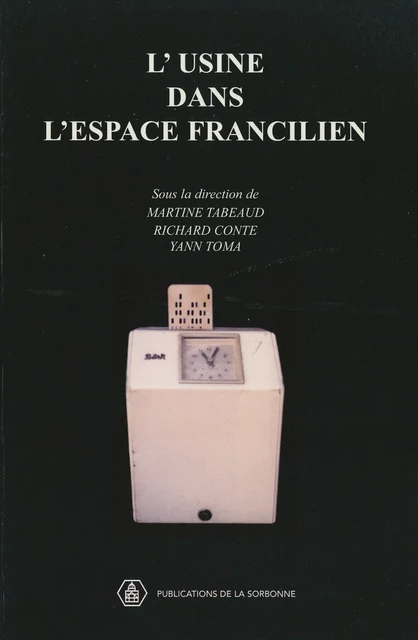 L’usine dans l’espace francilien -  - Éditions de la Sorbonne