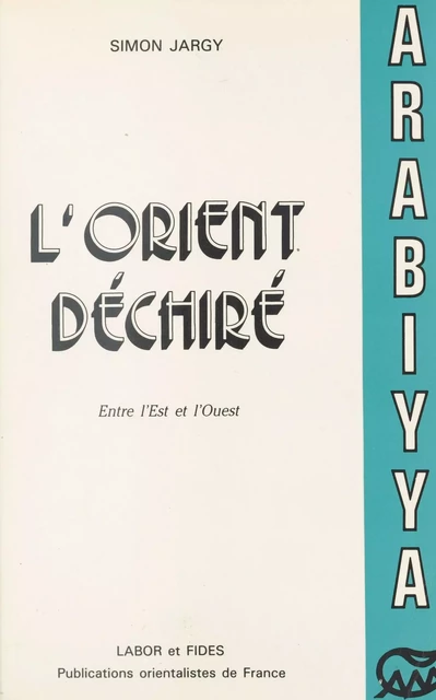 L'Orient déchiré : Entre l'Ouest et l'Est (1955-1982) - Simon Jargy - FeniXX réédition numérique