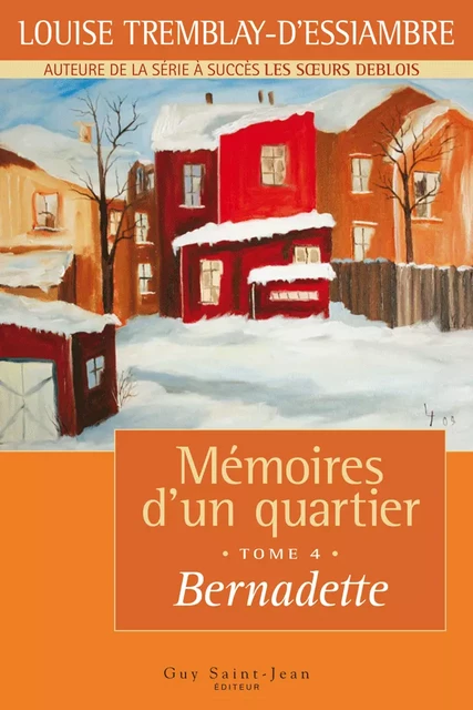 Mémoires d'un quartier, tome 4 - Louise Tremblay d'Essiambre - Guy Saint-Jean Editeur