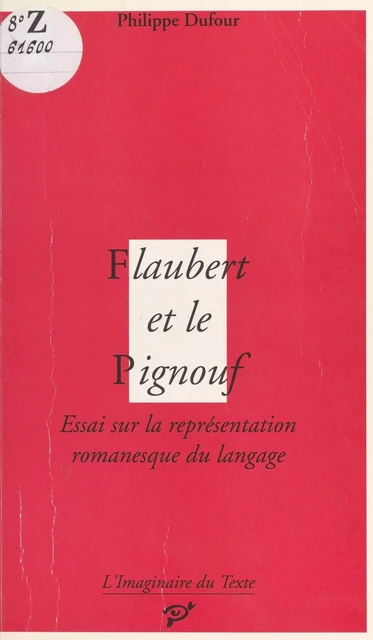 Flaubert et le Pignouf : Essai sur la représentation romanesque du langage - Philippe Dufour - FeniXX réédition numérique