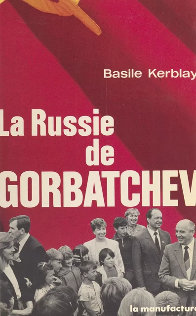 La Russie de Gorbatchev - Basile Kerblay - FeniXX réédition numérique