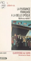 La Puissance française à la «Belle Époque» : Mythe ou réalité ?