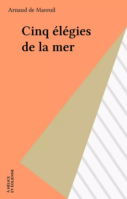 Cinq élégies de la mer - Arnaud de Mareuil - FeniXX réédition numérique