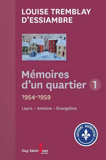 Mémoires d'un quartier 1 - Louise Tremblay d'Essiambre - Guy Saint-Jean Editeur