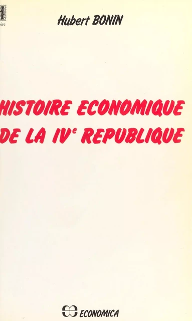 Histoire économique de la IVe République - Hubert Bonin - FeniXX réédition numérique