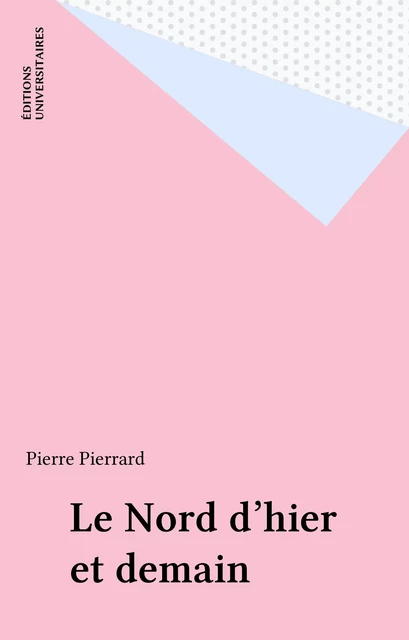 Le Nord d'hier et demain - Pierre Pierrard - FeniXX réédition numérique