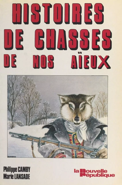 Histoires de chasses de nos aïeux - Philippe Camby, Marie Lansade - FeniXX réédition numérique