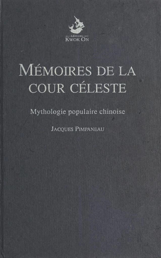 Mémoires de la Cour céleste : mythologie populaire chinoise - Jacques Pimpaneau - FeniXX réédition numérique