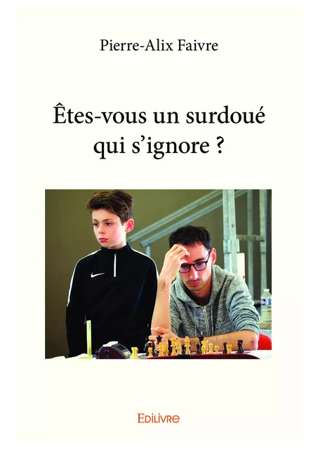 Êtes-vous un surdoué qui s’ignore ? - Pierre-Alix Faivre - Editions Edilivre