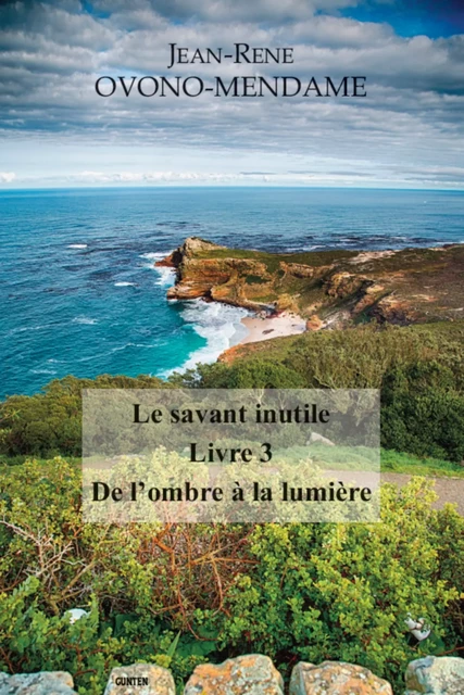 Le Savant inutile - Livre 3 - De l'ombre à la lumière - Jean rené Ovono Mendame - Editions Gunten