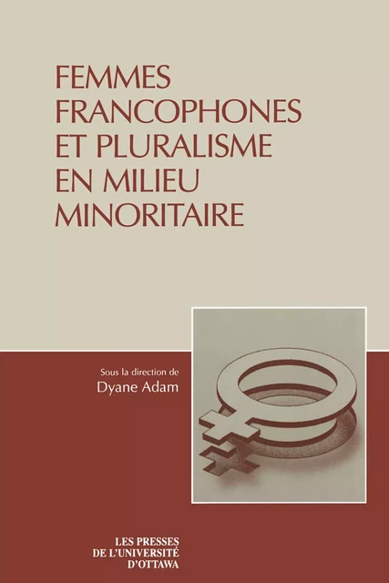 Femmes francophones et pluralisme en milieu minoritaire -  - Les Presses de l'UniversitÈ d'Ottawa/University of Ottawa Press