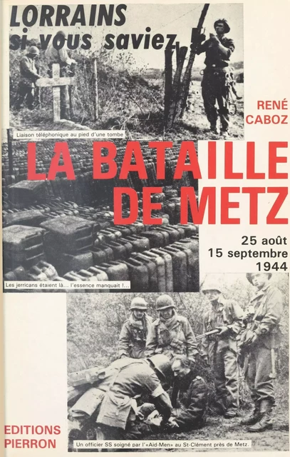 La Bataille de Metz (25 août-15 sept. 1944) - René Caboz - FeniXX réédition numérique