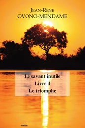 Le Savant inutile - Livre 4 - Le triomphe