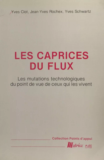 Les Caprices du flux : les mutations technologiques du point de vue de ceux qui les vivent - Yves Clot, Jean-Yves Rochex, Yves Schwartz - FeniXX réédition numérique