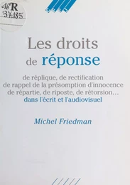 Les Droits de réponse, de réplique, de rectification, de rappel de la présomption d'innocence, de répartie, de riposte, de rétorsion… dans l'écrit et l'audiovisuel