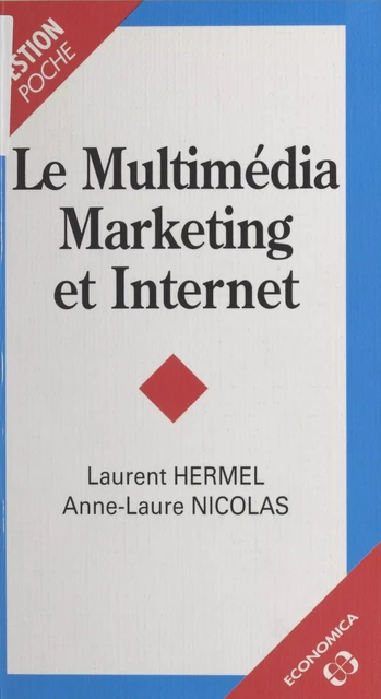 Le Multimédia marketing et Internet - Laurent Hermel, Anne-Laure Nicolas - FeniXX réédition numérique