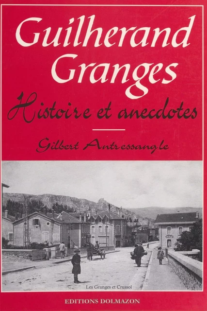 Guilherand-Granges : Histoire et anecdotes - Gilbert Antressangle - FeniXX réédition numérique