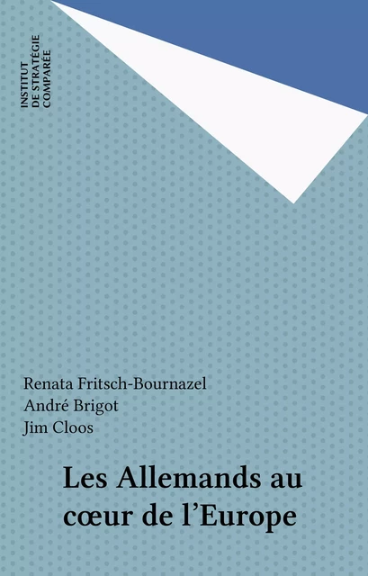 Les Allemands au cœur de l'Europe - Renata Fritsch-Bournazel, André Brigot, Jim Cloos - FeniXX réédition numérique