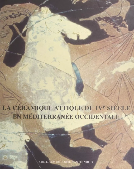 La céramique attique du IVe siècle en Méditerranée occidentale -  - Publications du Centre Jean Bérard