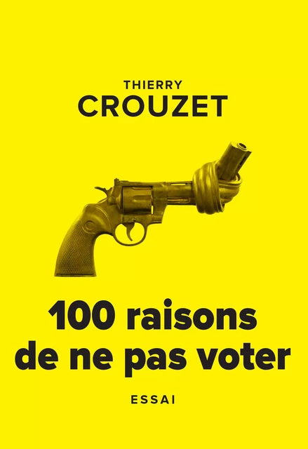 100 raisons de ne pas voter - Thierry Crouzet - Thaulk