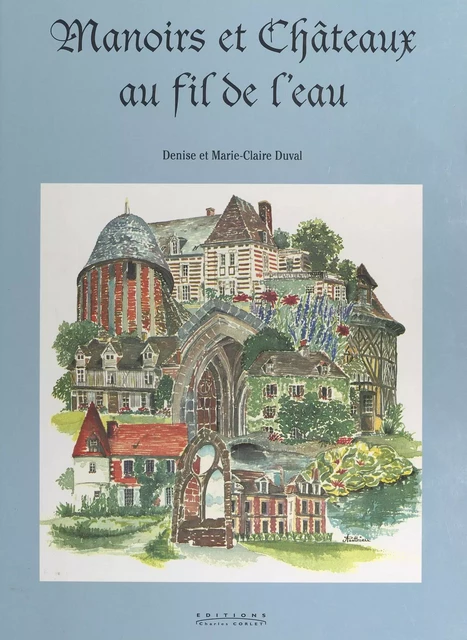 Manoirs et châteaux au fil de l'eau : Vallées de la Risle, de la Charentonne et du Guiel - Denise Duval - FeniXX réédition numérique