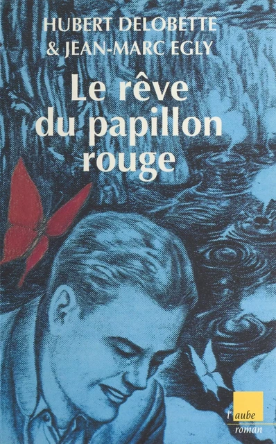 Le Rêve du papillon rouge - Hubert Delobette, Jean-Marc Egly - FeniXX réédition numérique