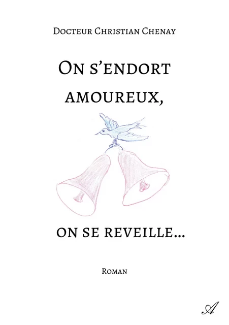 On s'endort amoureux, on se reveille... - Christian Chenay - Atramenta